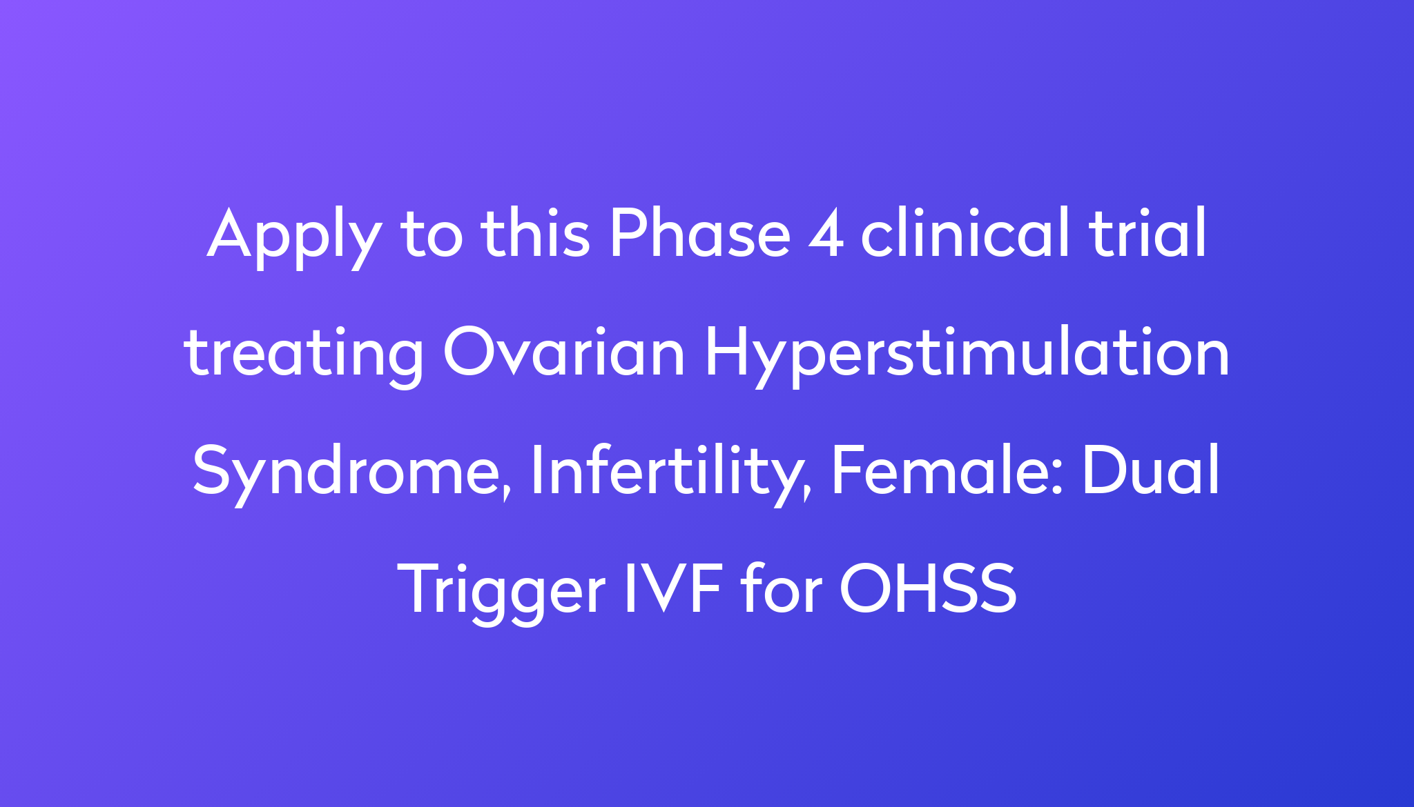 Dual Trigger IVF for OHSS Clinical Trial 2024 Power